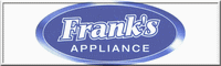 Frank's Appliance - Milford MA. We sell & service virtually all major brands