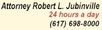 Robert L. Jubinville - Well known, effective, Massachusetts Criminal Defense Attorney.